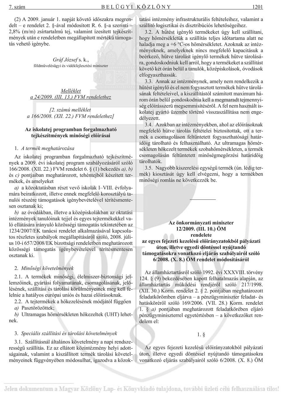 , földmûvelésügyi és vidékfejlesztési miniszter Melléklet a 24/2009. (III. 13.) FVM rendelethez [2. számú melléklet a 166/2008. (XII. 22.