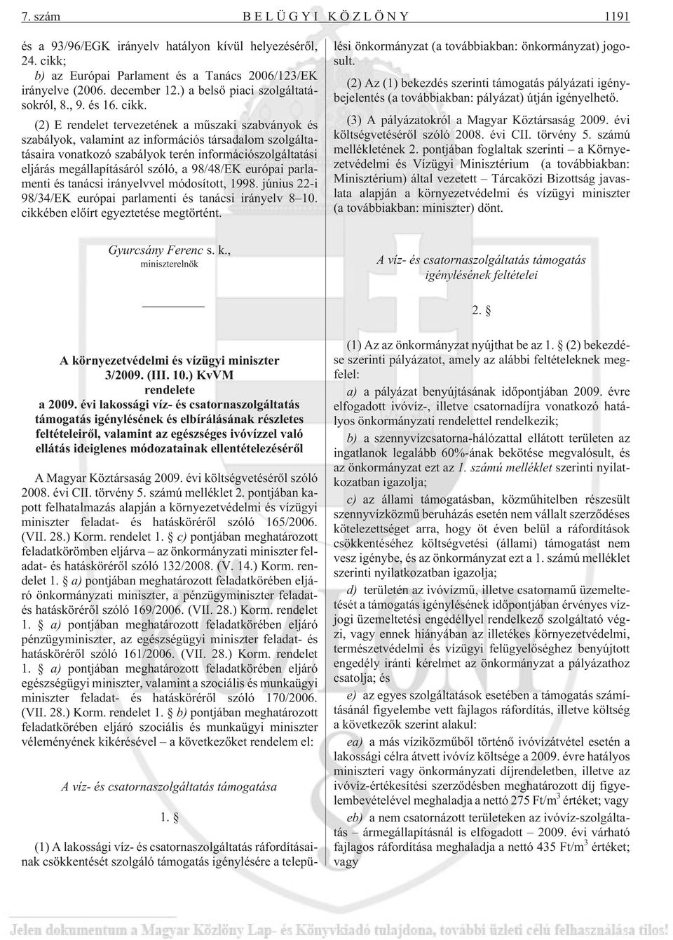 (2) E rendelet tervezetének a mûszaki szabványok és szabályok, valamint az információs társadalom szolgáltatásaira vonatkozó szabályok terén információszolgáltatási eljárás megállapításáról szóló, a