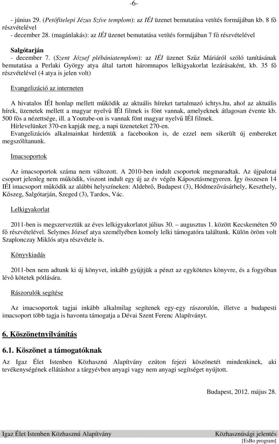 (Szent József plébániatemplom): az IÉI üzenet Szűz Máriáról szóló tanításának bemutatása a Perlaki György atya által tartott háromnapos lelkigyakorlat lezárásaként, kb.