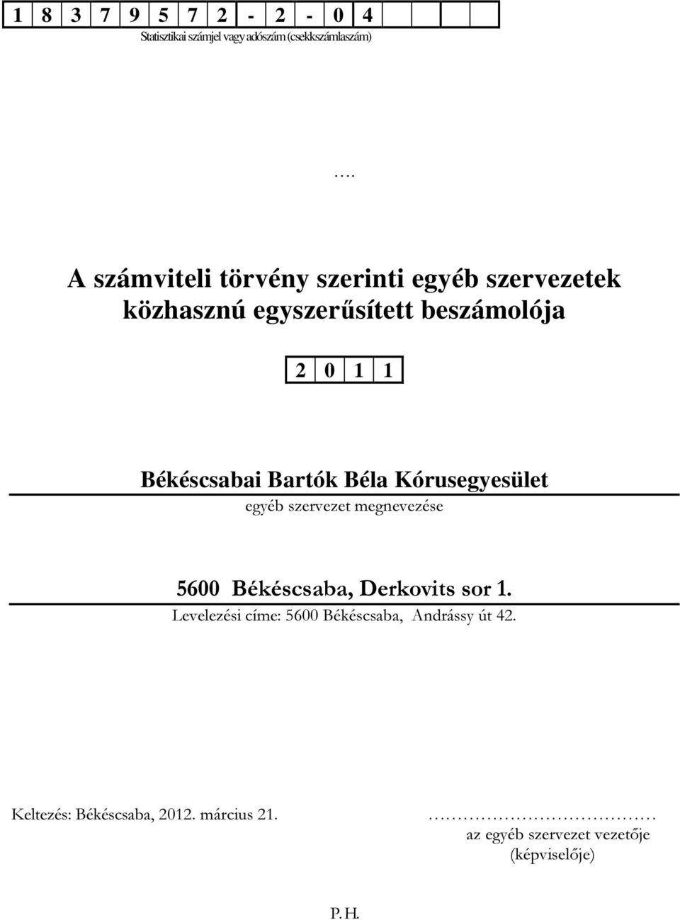 Békéscsabai Bartók Béla Kórusegyesület egyéb szervezet megnevezése 5600 Békéscsaba, Derkovits sor 1.