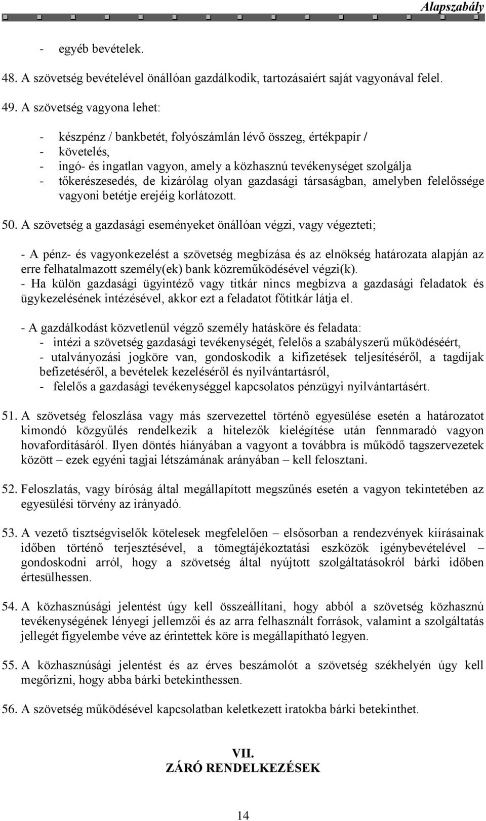 kizárólag olyan gazdasági társaságban, amelyben felelőssége vagyoni betétje erejéig korlátozott. 50.