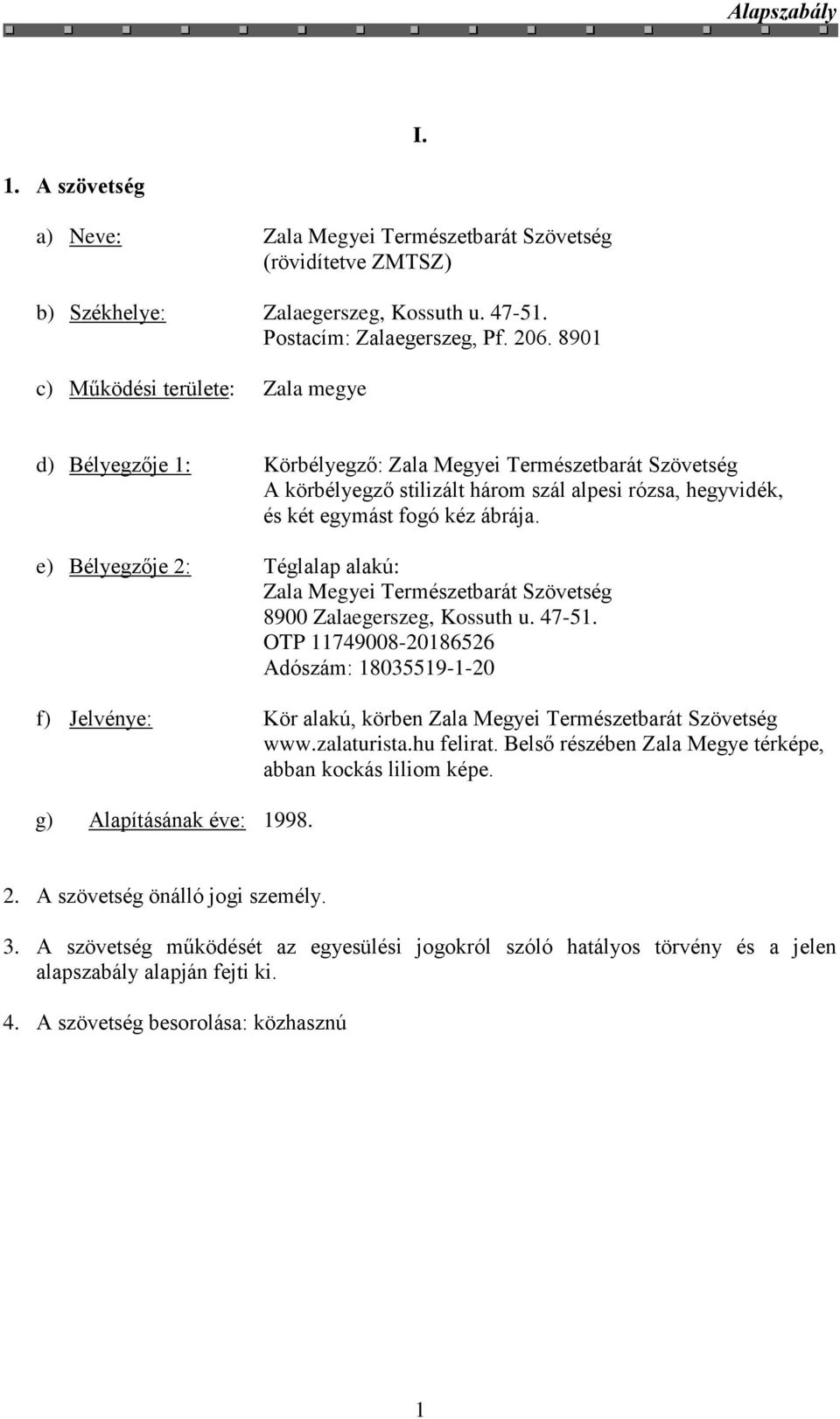 e) Bélyegzője 2: Téglalap alakú: Zala Megyei Természetbarát Szövetség 8900 Zalaegerszeg, Kossuth u. 47-51.