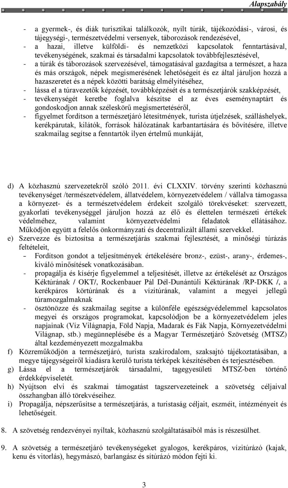 országok, népek megismerésének lehetőségeit és ez által járuljon hozzá a hazaszeretet és a népek közötti barátság elmélyítéséhez, - lássa el a túravezetők képzését, továbbképzését és a természetjárók