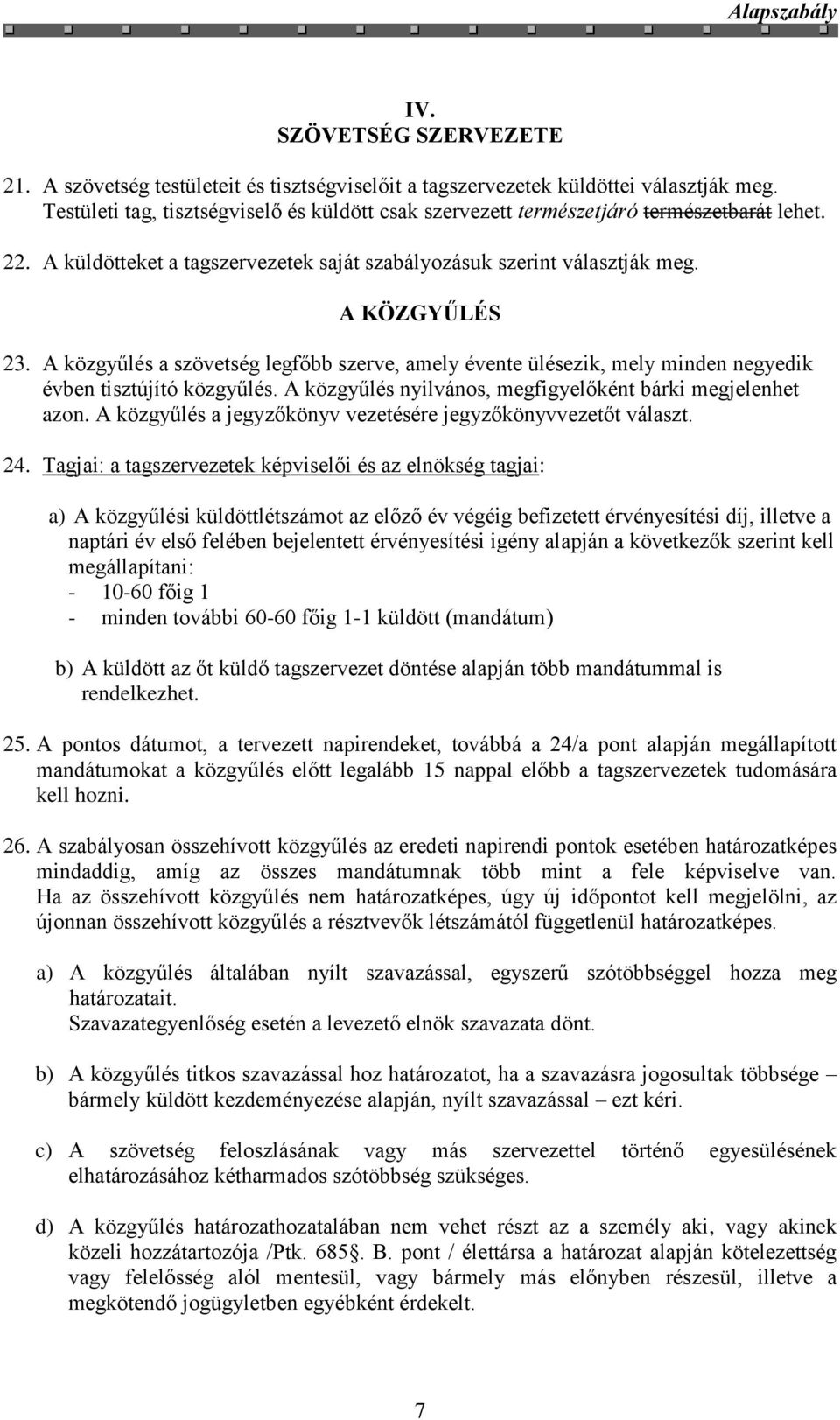 A közgyűlés a szövetség legfőbb szerve, amely évente ülésezik, mely minden negyedik évben tisztújító közgyűlés. A közgyűlés nyilvános, megfigyelőként bárki megjelenhet azon.