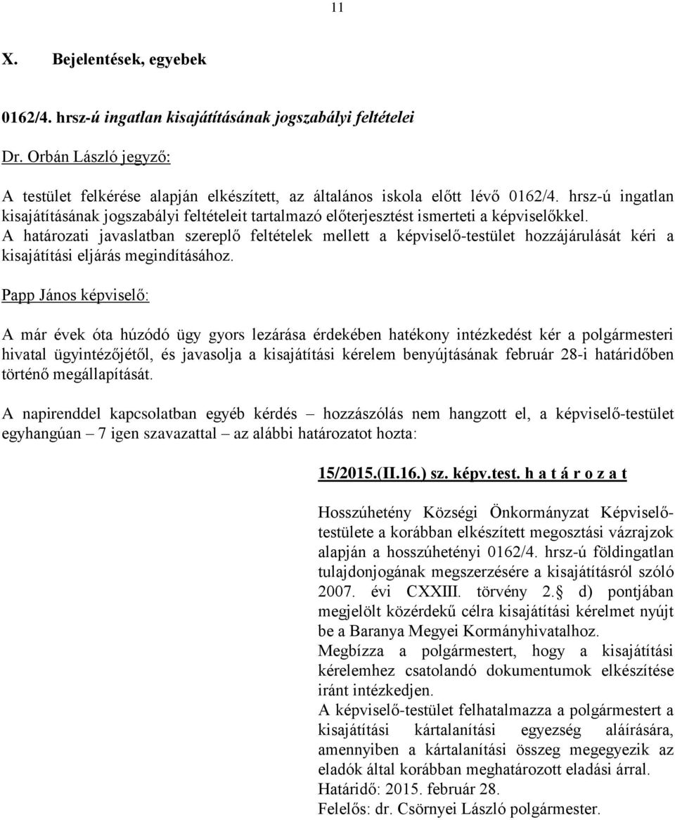 A határozati javaslatban szereplő feltételek mellett a képviselő-testület hozzájárulását kéri a kisajátítási eljárás megindításához.