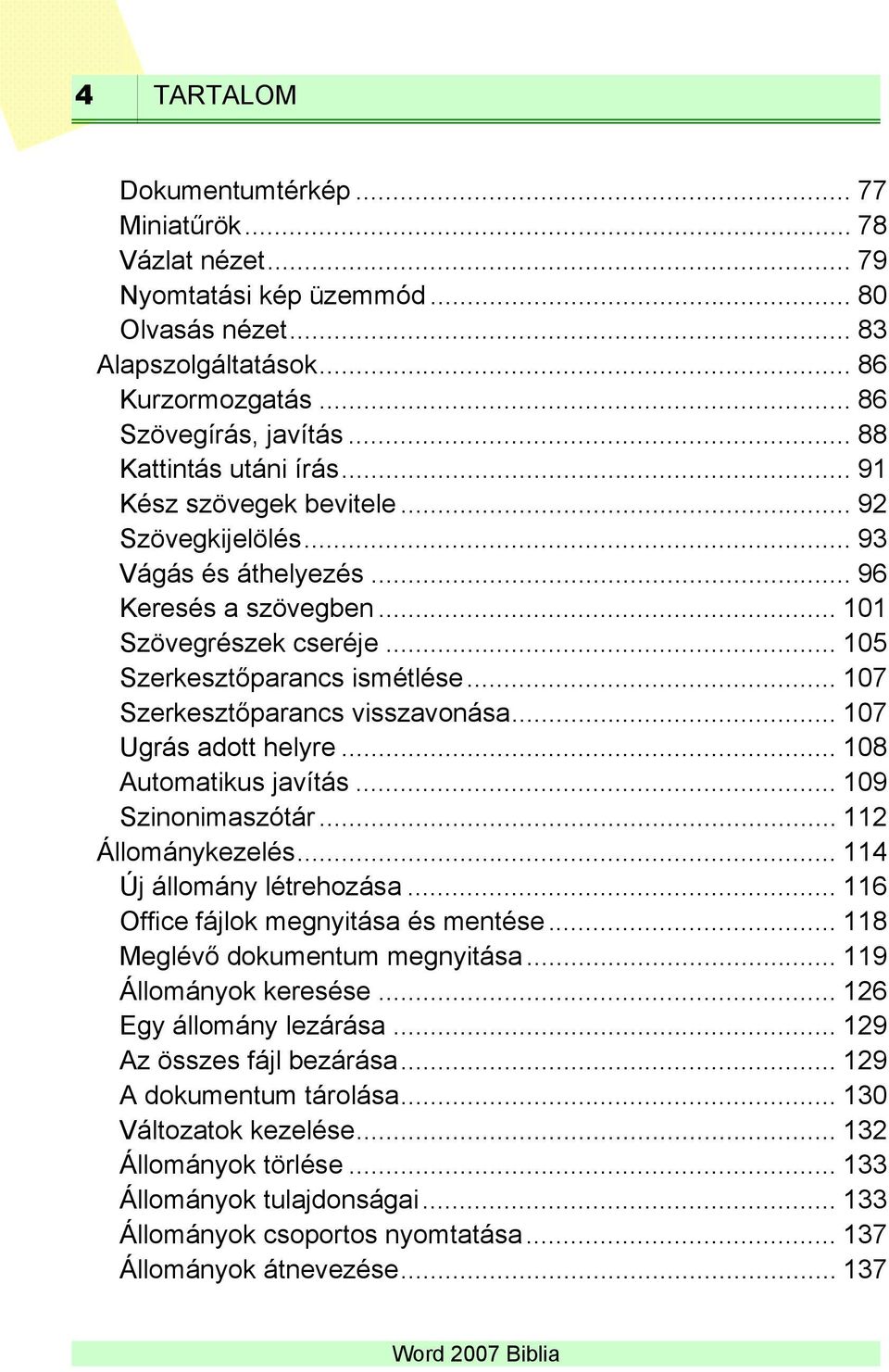 .. 107 Szerkesztőparancs visszavonása... 107 Ugrás adott helyre... 108 Automatikus javítás... 109 Szinonimaszótár... 112 Állománykezelés... 114 Új állomány létrehozása.