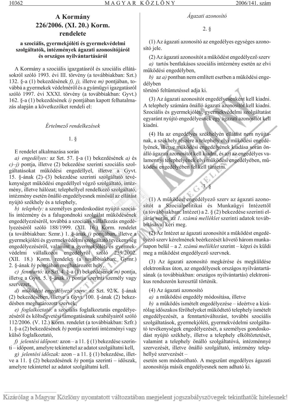 tá - sok ról szóló 1993. évi III. tör vény (a továb biak ban: Szt.) 132.