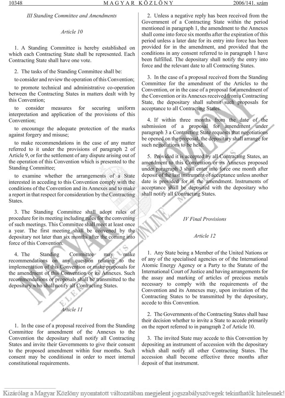 The tasks of the Standing Committee shall be: to consider and review the operation of this Convention; to promote technical and administrative co-operation between the Contracting States in matters