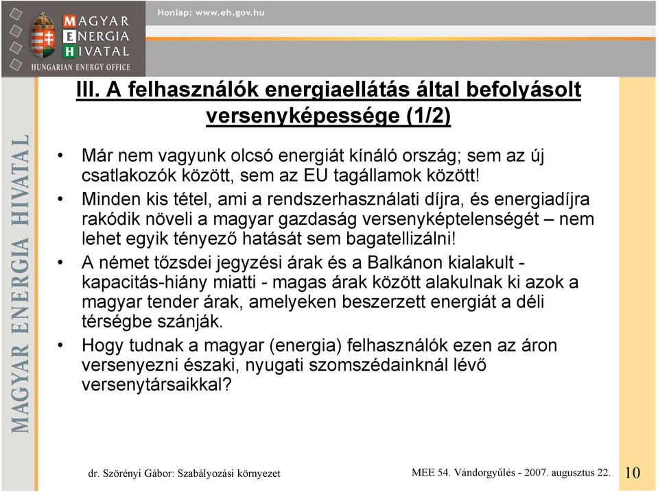 Minden kis tétel, ami a rendszerhasználati díjra, és energiadíjra rakódik növeli a magyar gazdaság versenyképtelenségét nem lehet egyik tényező hatását sem