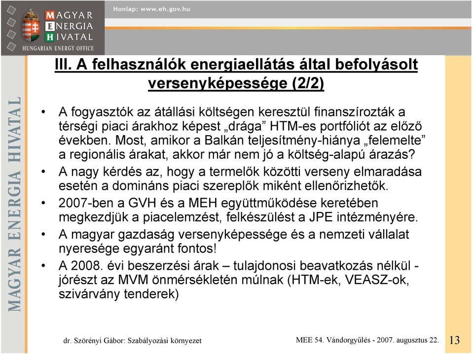 A nagy kérdés az, hogy a termelők közötti verseny elmaradása esetén a domináns piaci szereplők miként ellenőrizhetők.