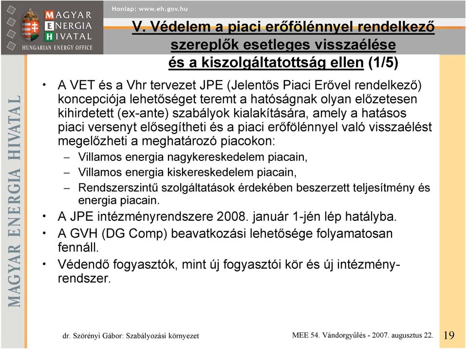 megelőzheti a meghatározó piacokon: Villamos energia nagykereskedelem piacain, Villamos energia kiskereskedelem piacain, Rendszerszintű szolgáltatások érdekében beszerzett teljesítmény és