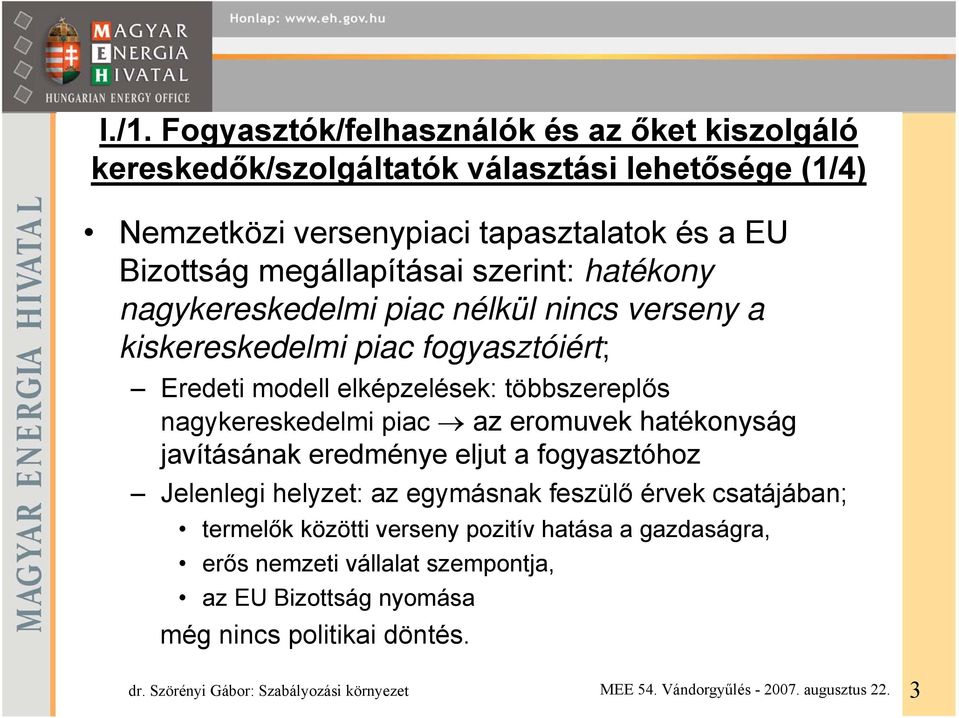 elképzelések: többszereplős nagykereskedelmi piac az eromuvek hatékonyság javításának eredménye eljut a fogyasztóhoz Jelenlegi helyzet: az egymásnak