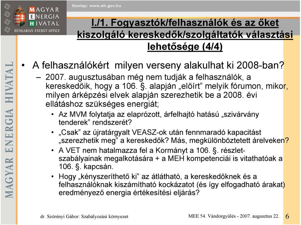 évi ellátáshoz szükséges energiát; Az MVM folytatja az elaprózott, árfelhajtó hatású szivárvány tenderek rendszerét?