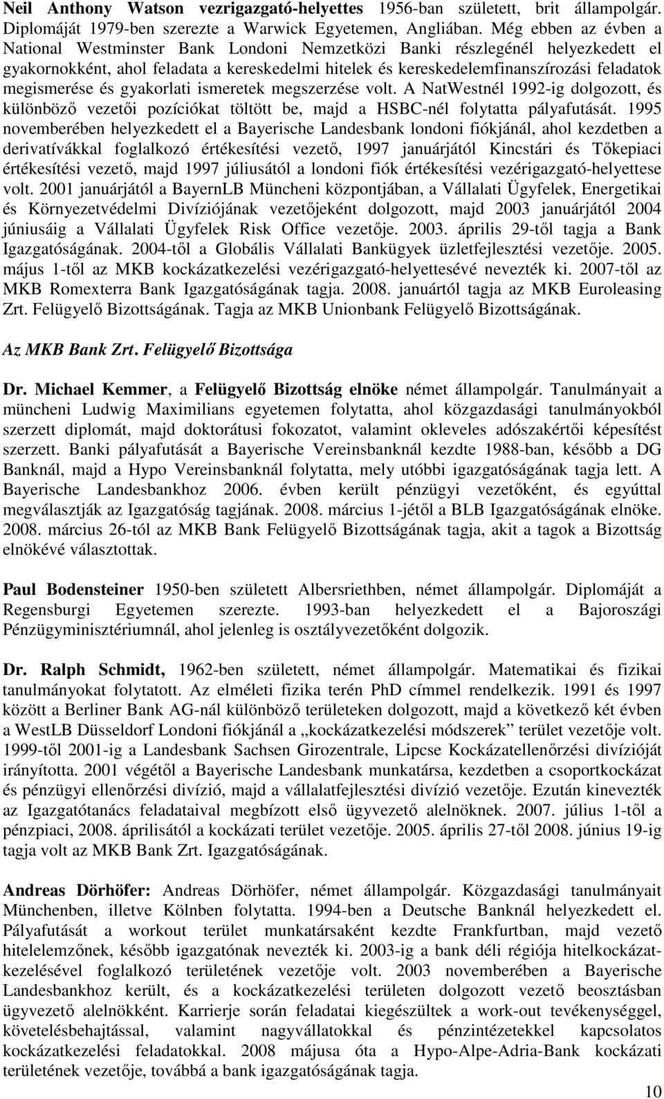 megismerése és gyakorlati ismeretek megszerzése volt. A NatWestnél 1992-ig dolgozott, és különbözı vezetıi pozíciókat töltött be, majd a HSBC-nél folytatta pályafutását.