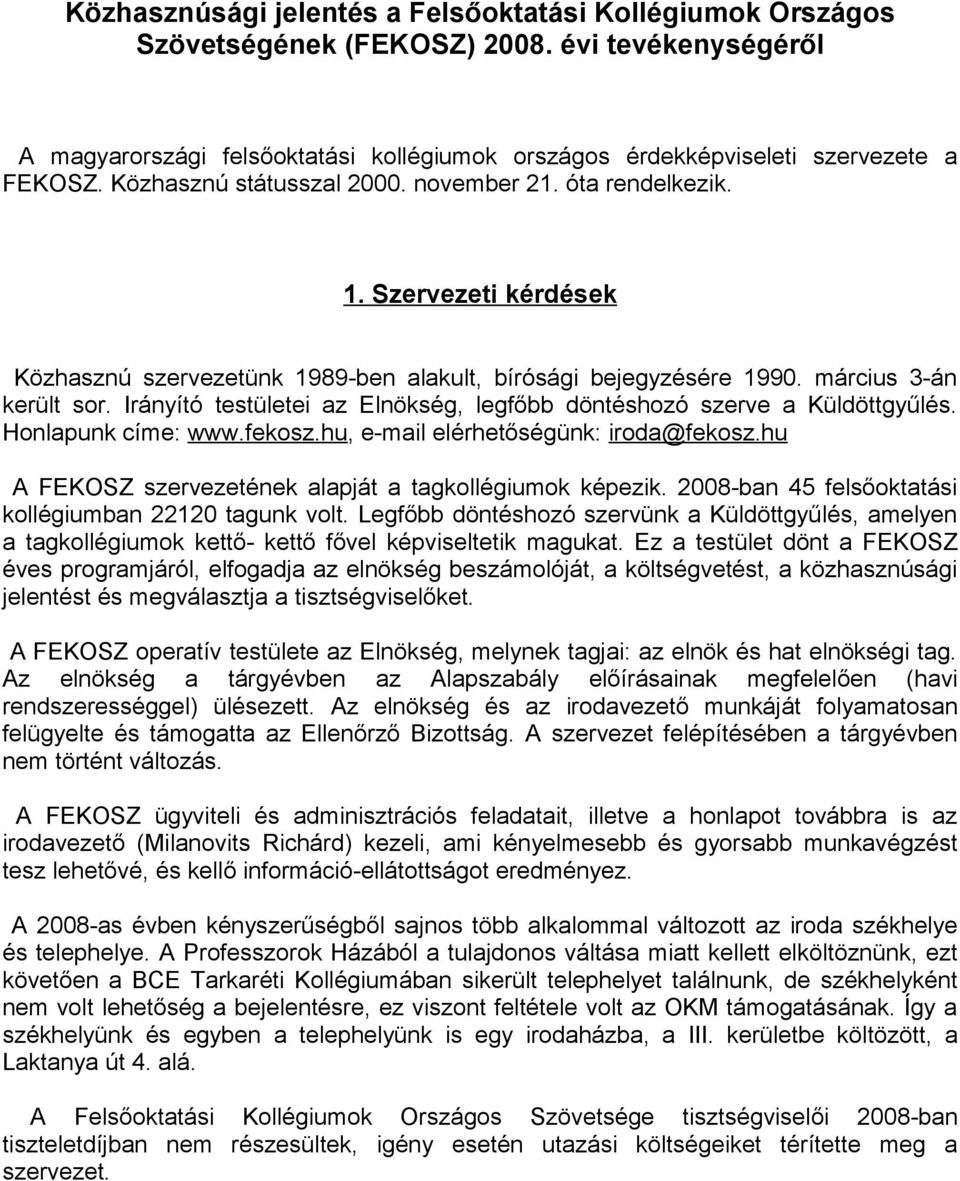 Irányító testületei az Elnökség, legfőbb döntéshozó szerve a Küldöttgyűlés. Honlapunk címe: www.fekosz.hu, e-mail elérhetőségünk: iroda@fekosz.