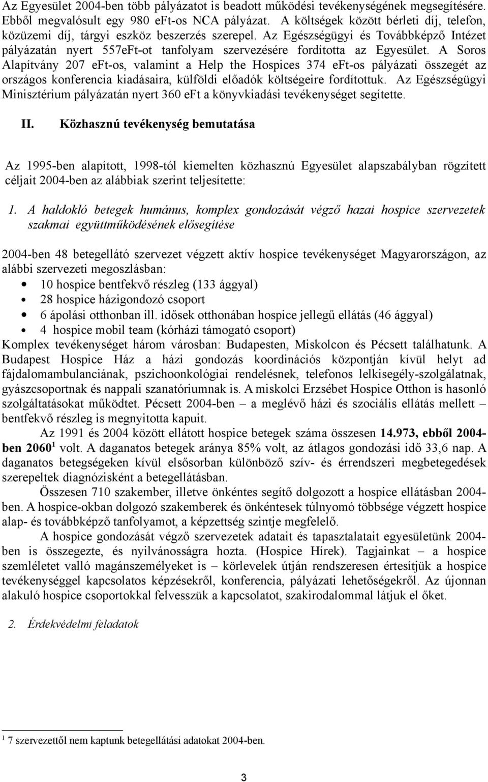 Az Egészségügyi és Továbbképző Intézet pályázatán nyert 557eFt-ot tanfolyam szervezésére fordította az Egyesület.