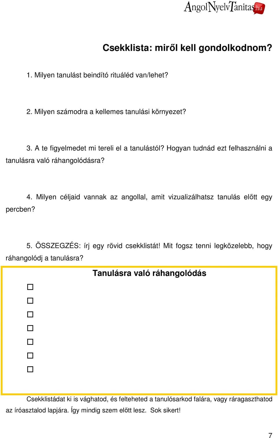 Milyen céljaid vannak az angollal, amit vizualizálhatsz tanulás elıtt egy 5. ÖSSZEGZÉS: írj egy rövid csekklistát!