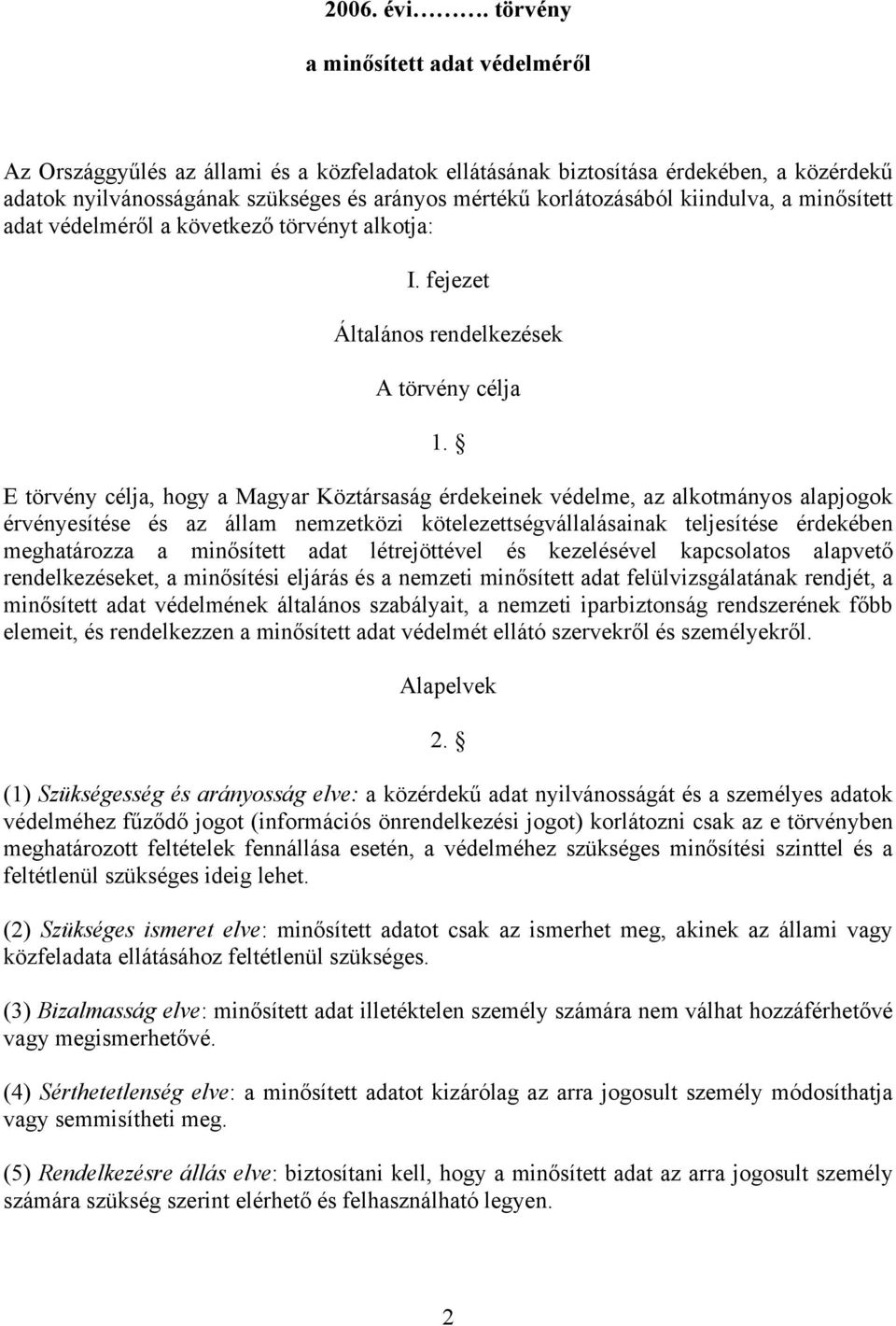 kiindulva, a minősített adat védelméről a következő törvényt alkotja: I. fejezet Általános rendelkezések A törvény célja 1.