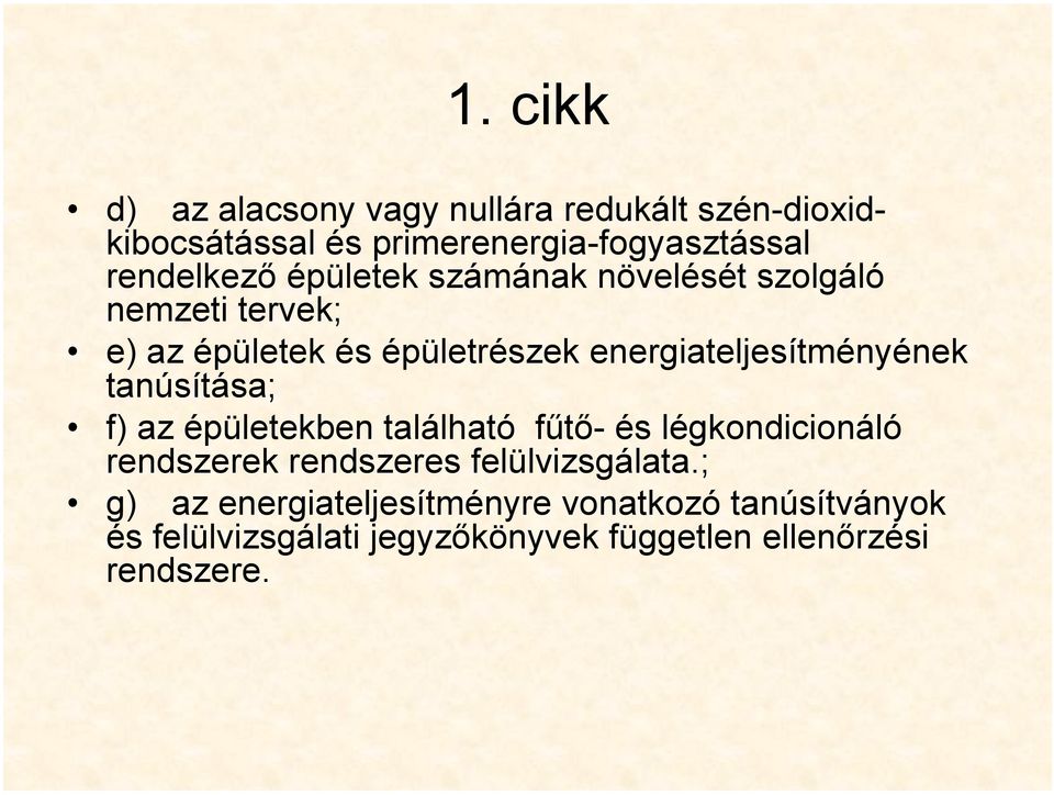 energiateljesítményének tanúsítása; f) az épületekben található fűtő- és légkondicionáló rendszerek rendszeres