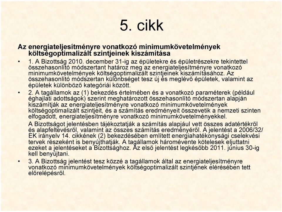 kiszámításához. Az összehasonlító módszertan különbséget tesz új és meglévő épületek, valamint az épületek különböző kategóriái között. 2.