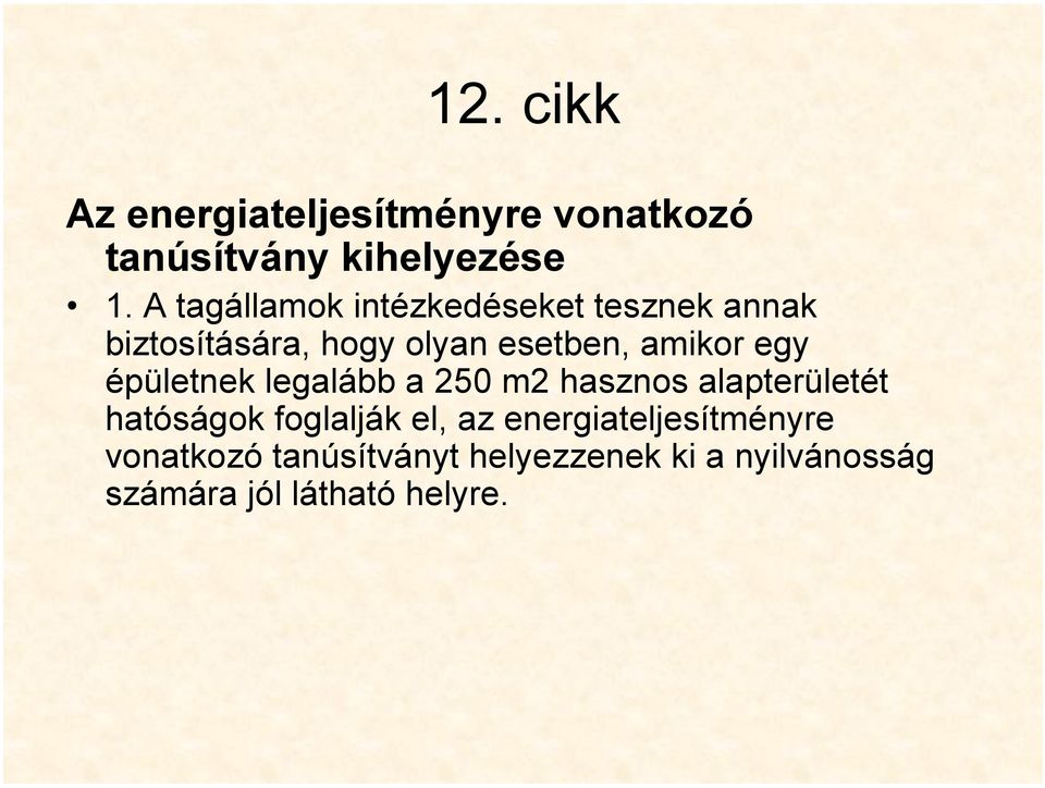 egy épületnek legalább a 250 m2 hasznos alapterületét hatóságok foglalják el, az