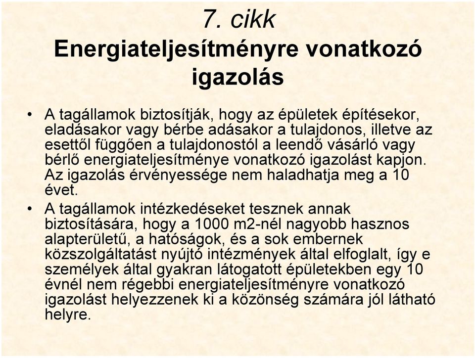 A tagállamok intézkedéseket tesznek annak biztosítására, hogy a 1000 m2-nél nagyobb hasznos alapterületű, a hatóságok, és a sok embernek közszolgáltatást nyújtó