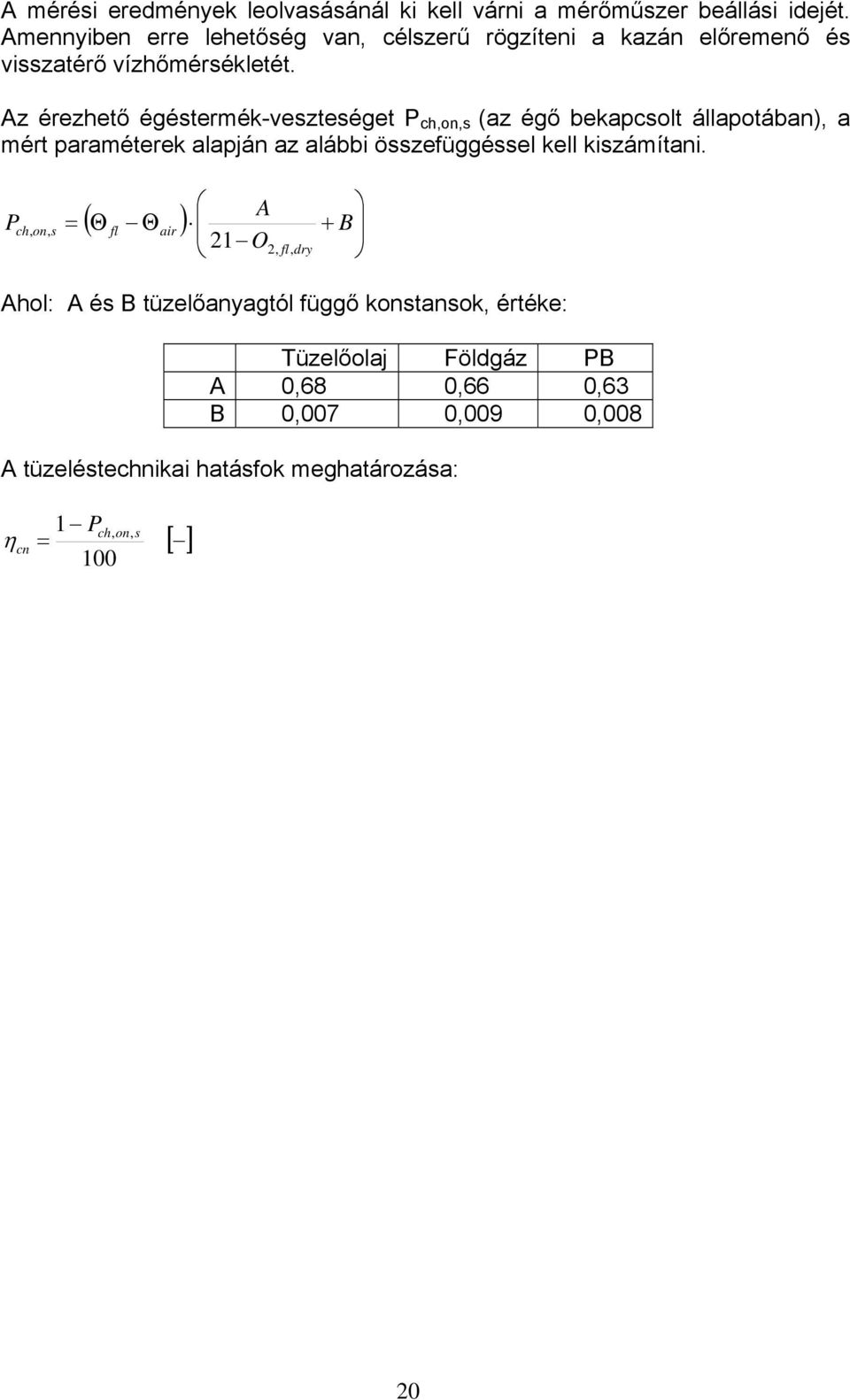 Az érezhető égéstermék-veszteséget P ch,on,s (az égő bekapcsolt állapotában), a mért paraméterek alapján az alábbi összefüggéssel kell