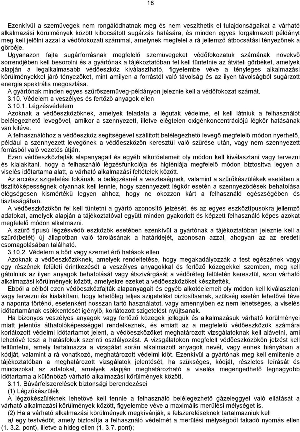 Ugyanazon fajta sugárforásnak megfelelő szemüvegeket védőfokozatuk számának növekvő sorrendjében kell besorolni és a gyártónak a tájékoztatóban fel kell tüntetnie az átviteli görbéket, amelyek