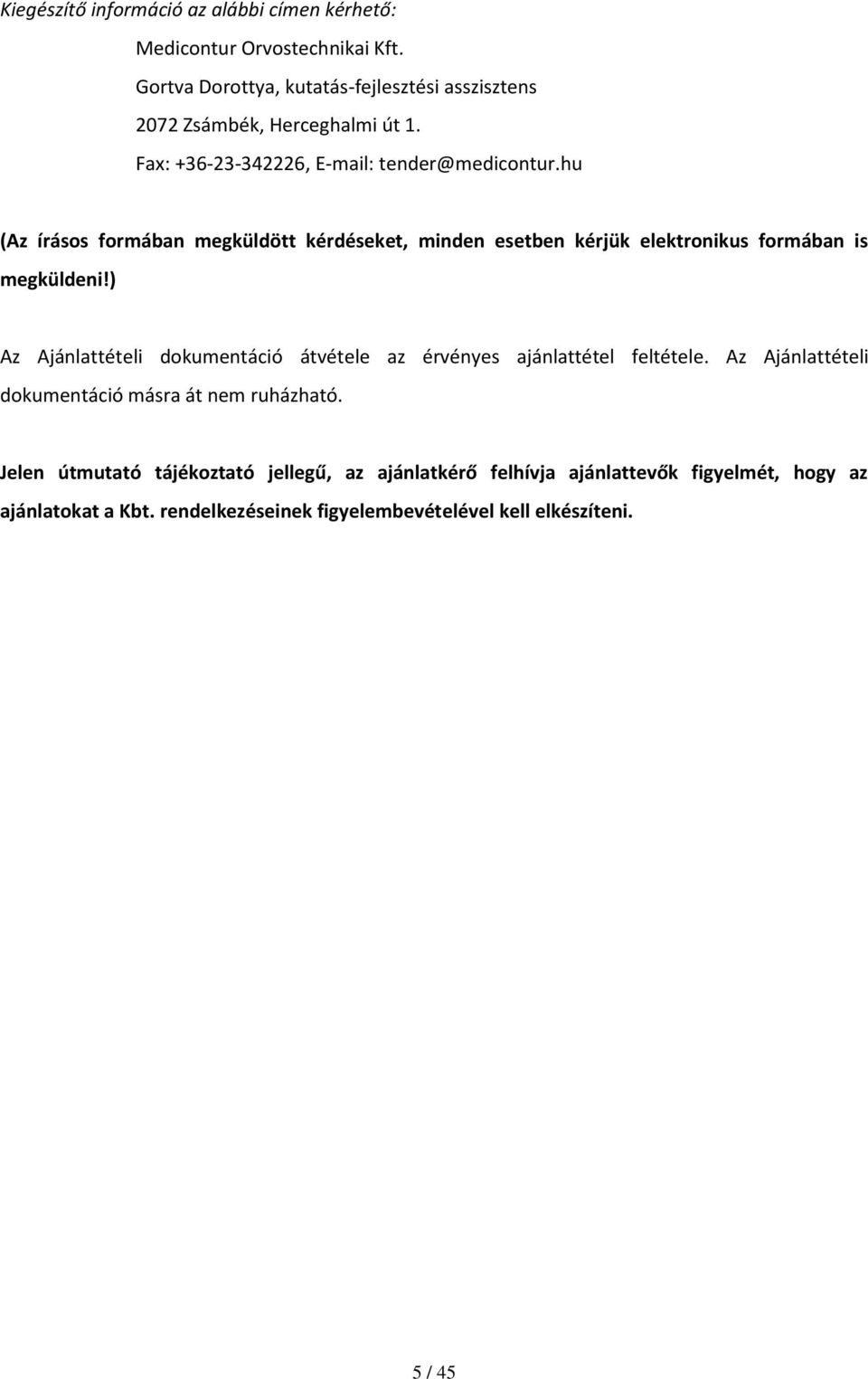 hu (Az írásos formában megküldött kérdéseket, minden esetben kérjük elektronikus formában is megküldeni!