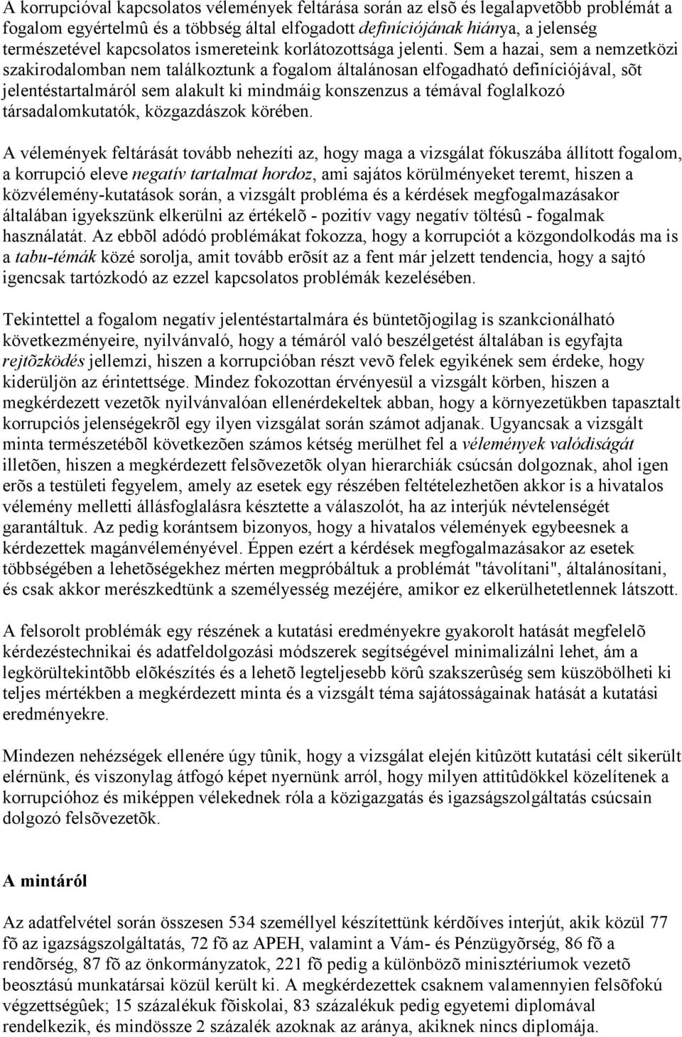 Sem a hazai, sem a nemzetközi szakirodalomban nem találkoztunk a fogalom általánosan elfogadható definíciójával, sõt jelentéstartalmáról sem alakult ki mindmáig konszenzus a témával foglalkozó