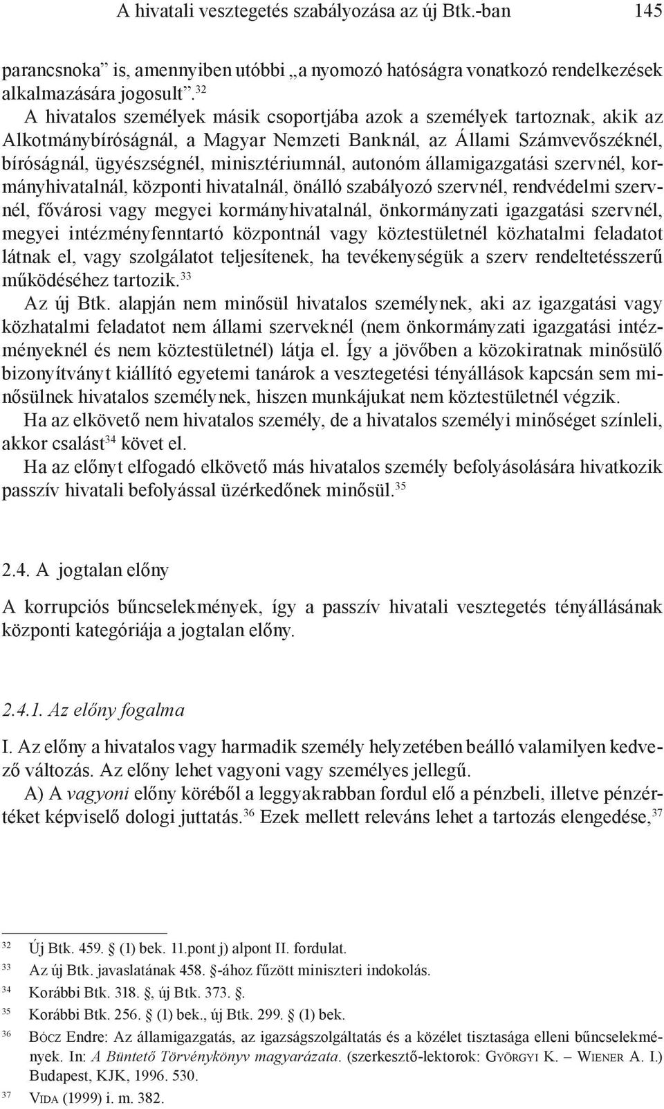 autonóm államigazgatási szervnél, kormányhivatalnál, központi hivatalnál, önálló szabályozó szervnél, rendvédelmi szervnél, fővárosi vagy megyei kormányhivatalnál, önkormányzati igazgatási szervnél,