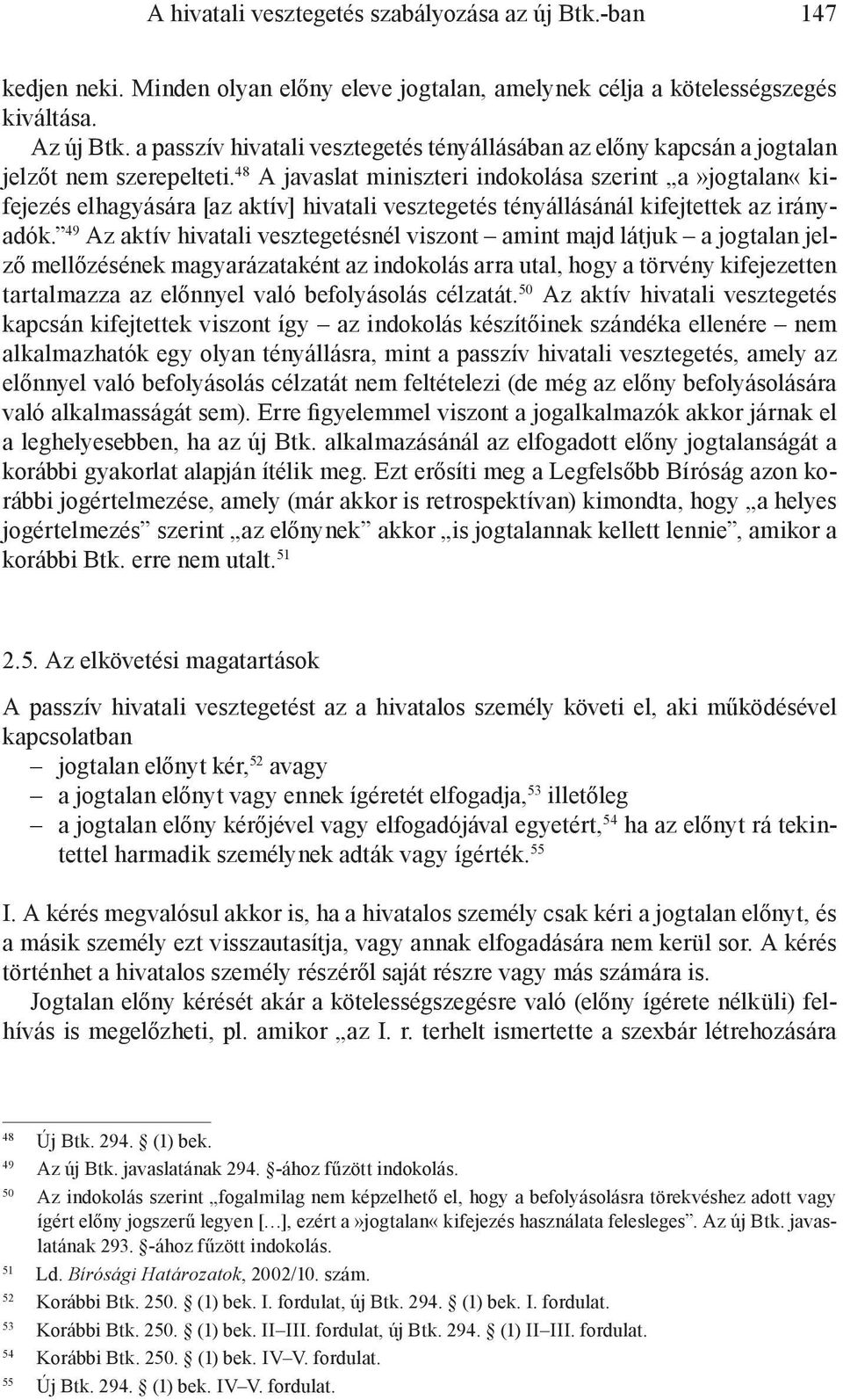 48 A javaslat miniszteri indokolása szerint a»jogtalan«kifejezés elhagyására [az aktív] hivatali vesztegetés tényállásánál kifejtettek az irányadók.