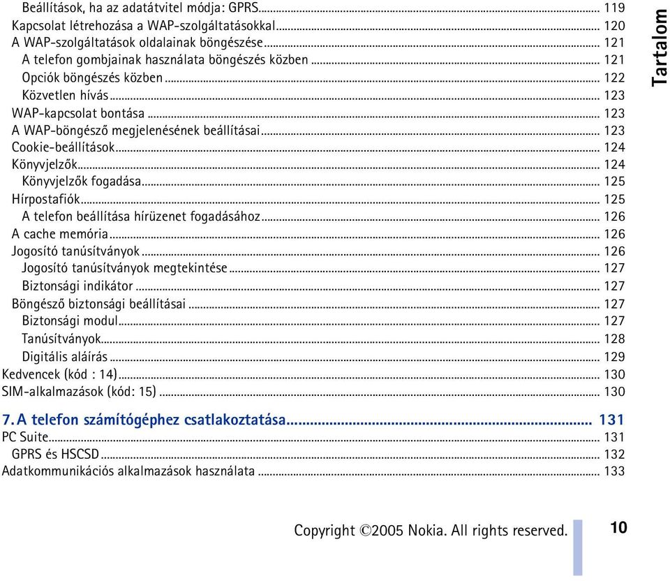 .. 124 Könyvjelzõk fogadása... 125 Hírpostafiók... 125 A telefon beállítása hírüzenet fogadásához... 126 A cache memória... 126 Jogosító tanúsítványok... 126 Jogosító tanúsítványok megtekintése.