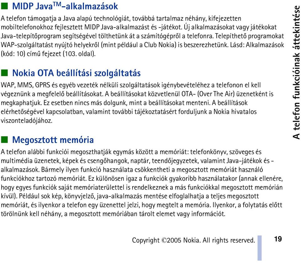 Telepíthetõ programokat WAP-szolgáltatást nyújtó helyekrõl (mint például a Club Nokia) is beszerezhetünk. Lásd: Alkalmazások (kód: 10) címû fejezet (103. oldal).