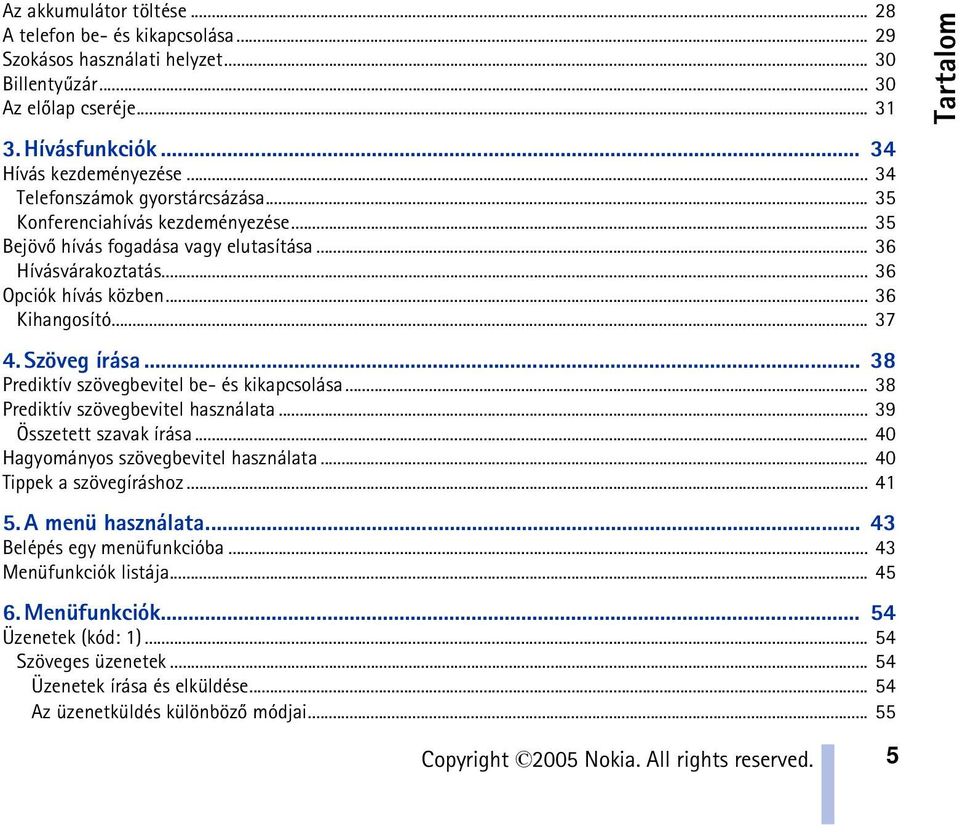 Szöveg írása... 38 Prediktív szövegbevitel be- és kikapcsolása... 38 Prediktív szövegbevitel használata... 39 Összetett szavak írása... 40 Hagyományos szövegbevitel használata.