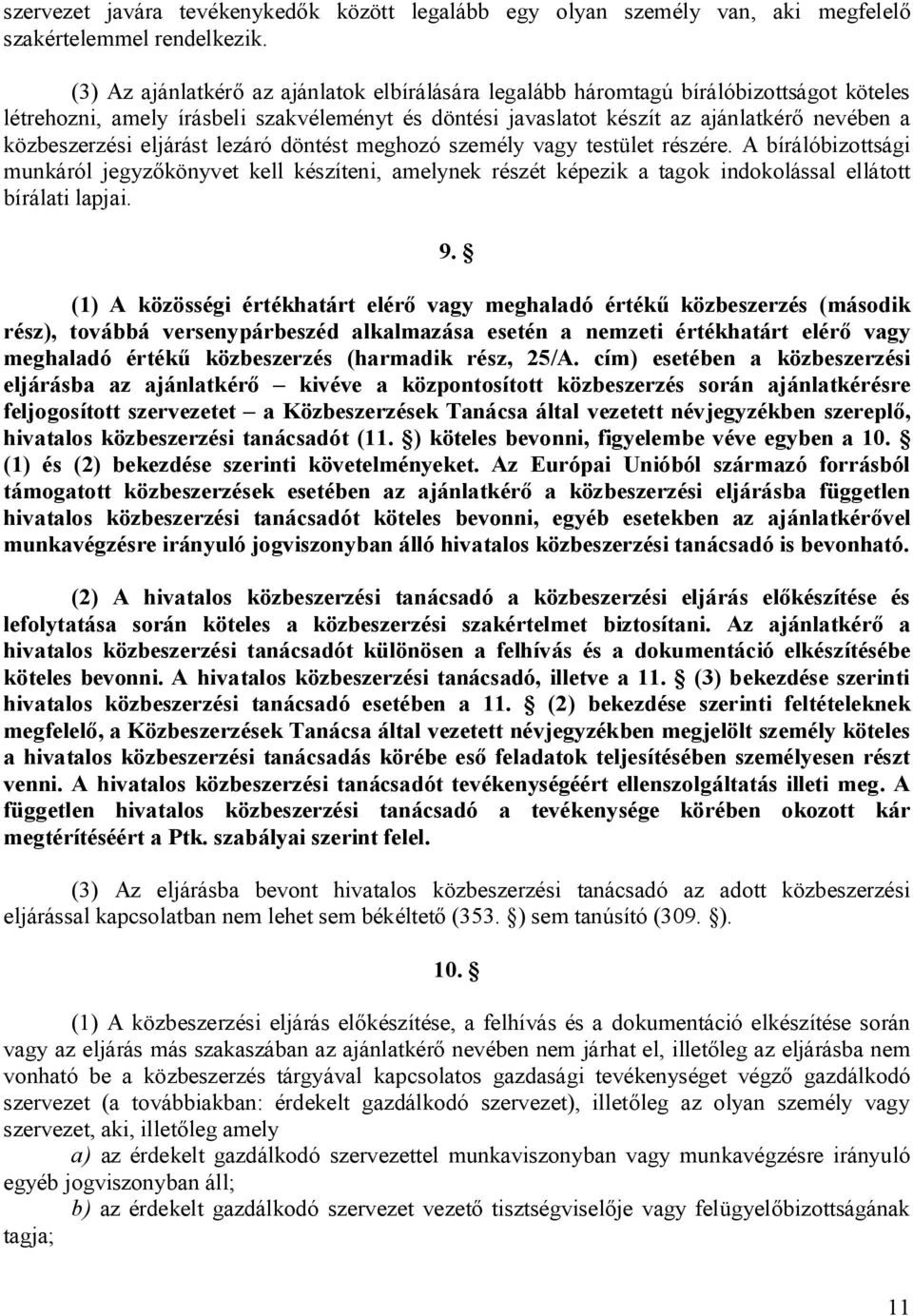 eljárást lezáró döntést meghozó személy vagy testület részére. A bírálóbizottsági munkáról jegyz könyvet kell készíteni, amelynek részét képezik a tagok indokolással ellátott bírálati lapjai. 9.