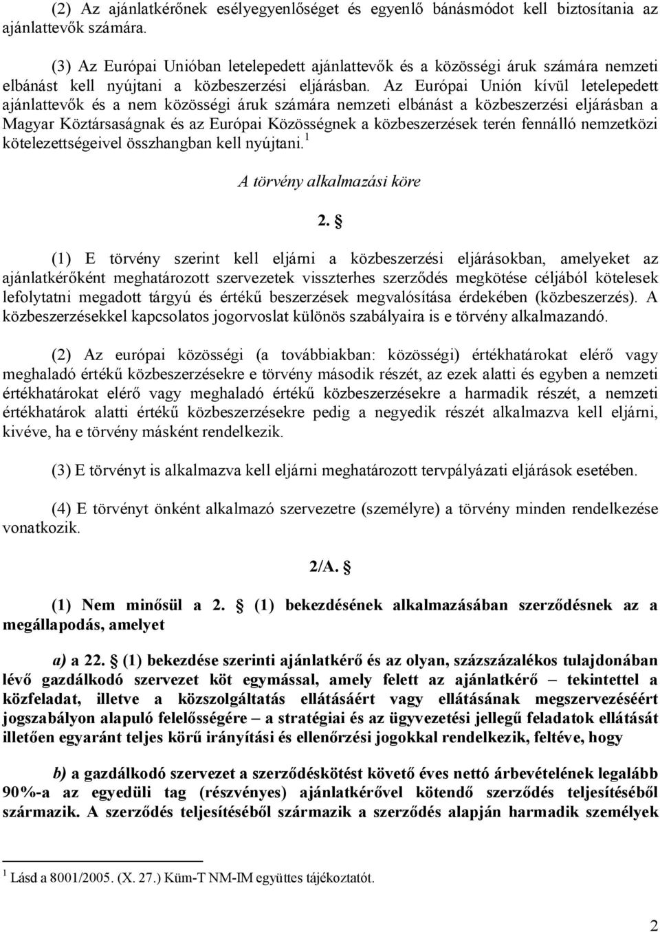 Az Európai Unión kívül letelepedett ajánlattev k és a nem közösségi áruk számára nemzeti elbánást a közbeszerzési eljárásban a Magyar Köztársaságnak és az Európai Közösségnek a közbeszerzések terén