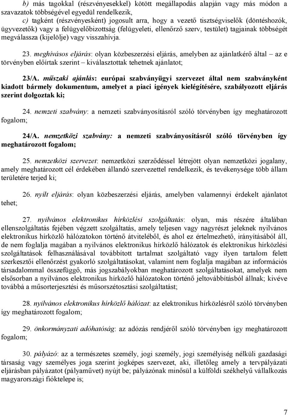 meghívásos eljárás: olyan közbeszerzési eljárás, amelyben az ajánlatkér által az e törvényben el írtak szerint kiválasztottak tehetnek ajánlatot; 23/A.