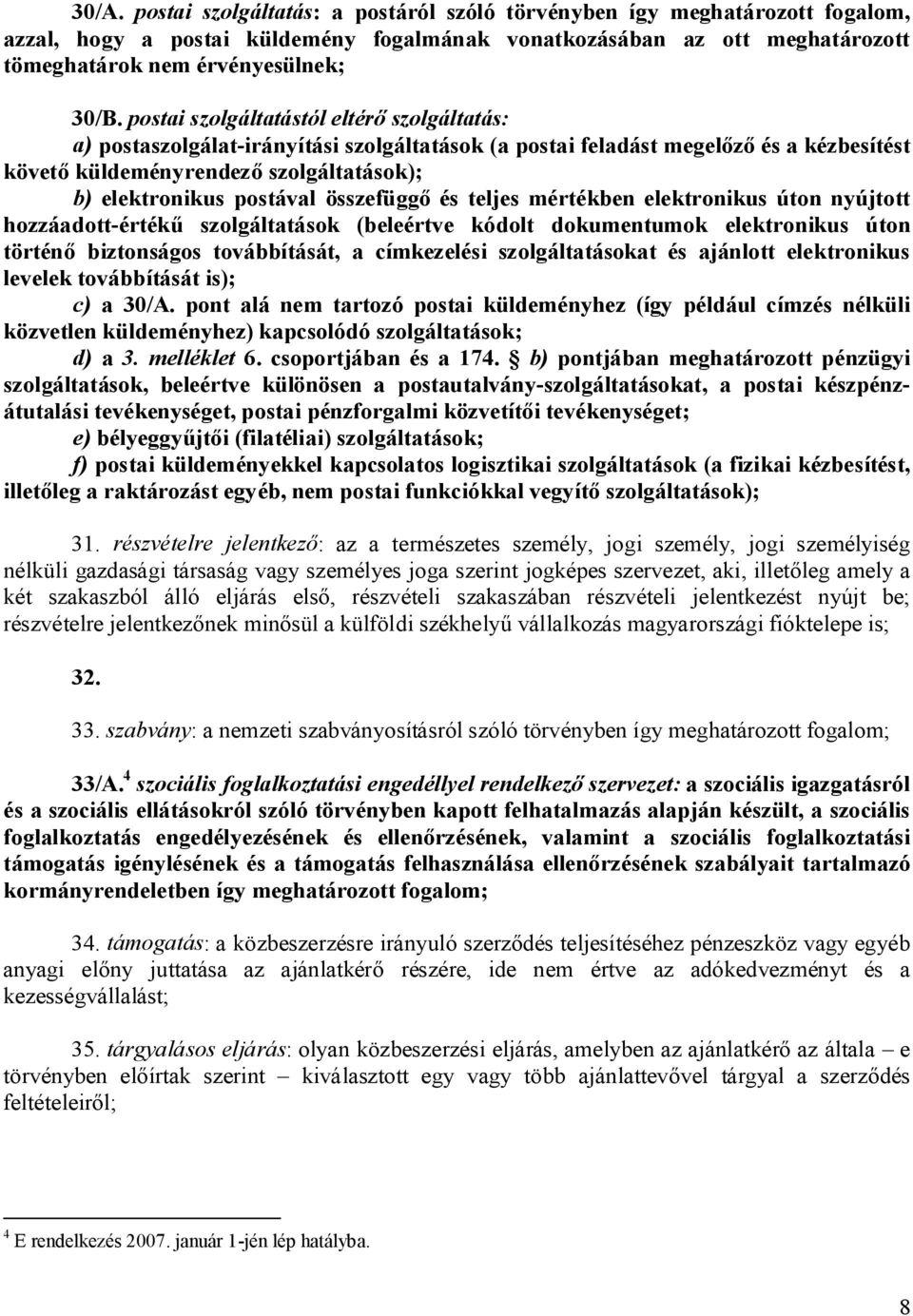 összefügg és teljes mértékben elektronikus úton nyújtott hozzáadott-érték szolgáltatások (beleértve kódolt dokumentumok elektronikus úton történ biztonságos továbbítását, a címkezelési