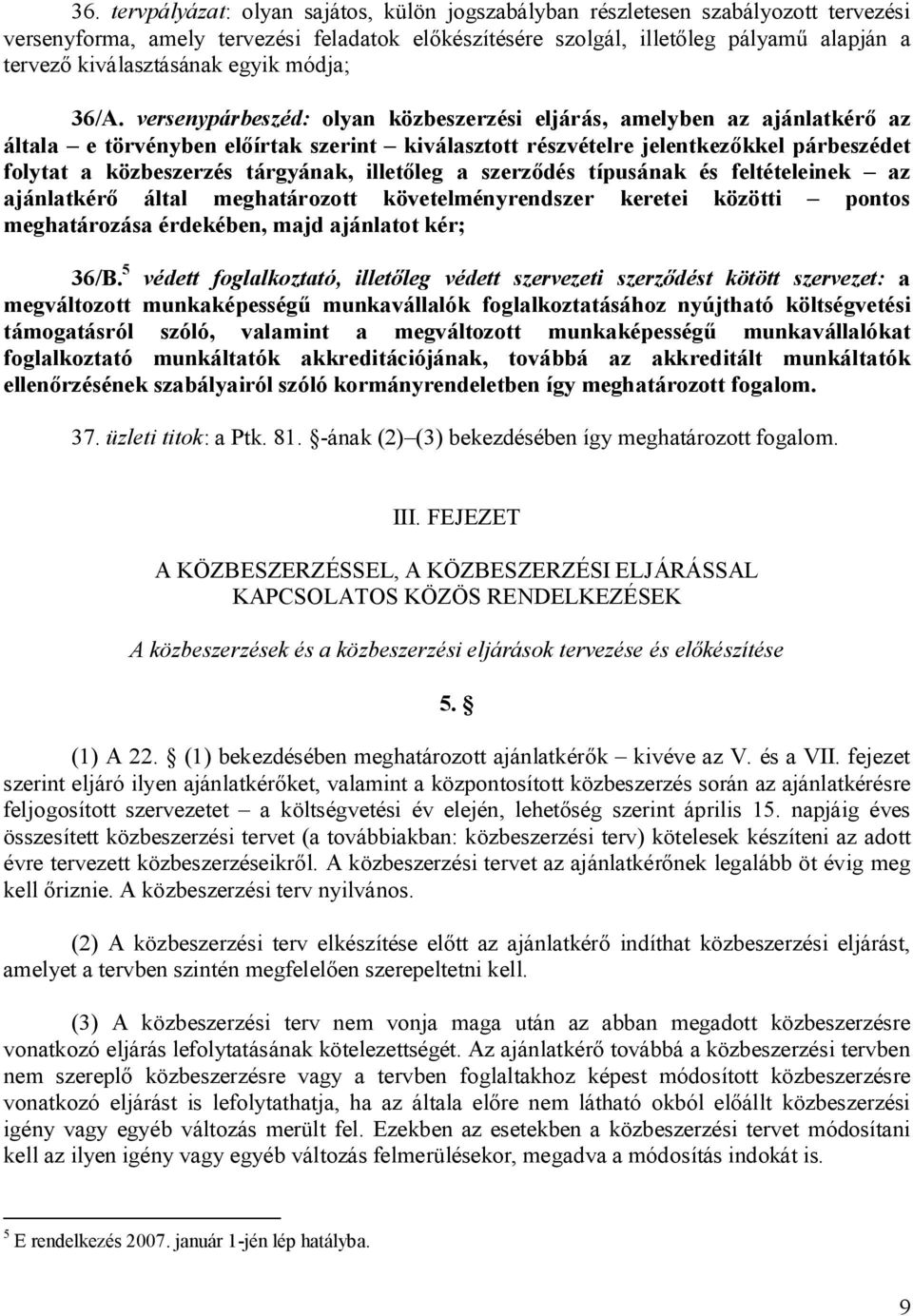 versenypárbeszéd: olyan közbeszerzési eljárás, amelyben az ajánlatkér az általa e törvényben el írtak szerint kiválasztott részvételre jelentkez kkel párbeszédet folytat a közbeszerzés tárgyának,