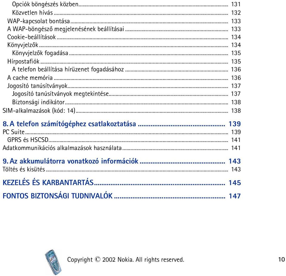 .. 137 Jogosító tanúsítványok megtekintése... 137 Biztonsági indikátor... 138 SIM-alkalmazások (kód: 14)... 138 8. A telefon számítógéphez csatlakoztatása... 139 PC Suite.