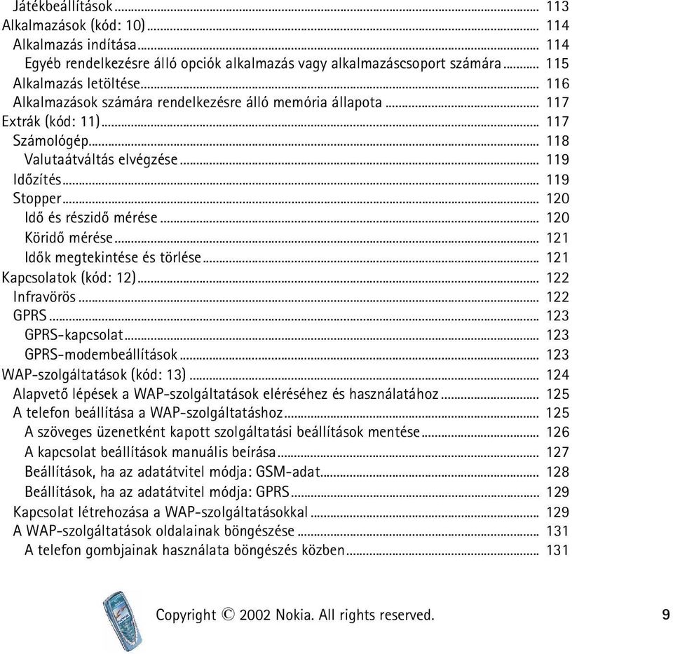 .. 120 Köridõ mérése... 121 Idõk megtekintése és törlése... 121 Kapcsolatok (kód: 12)... 122 Infravörös... 122 GPRS... 123 GPRS-kapcsolat... 123 GPRS-modembeállítások.