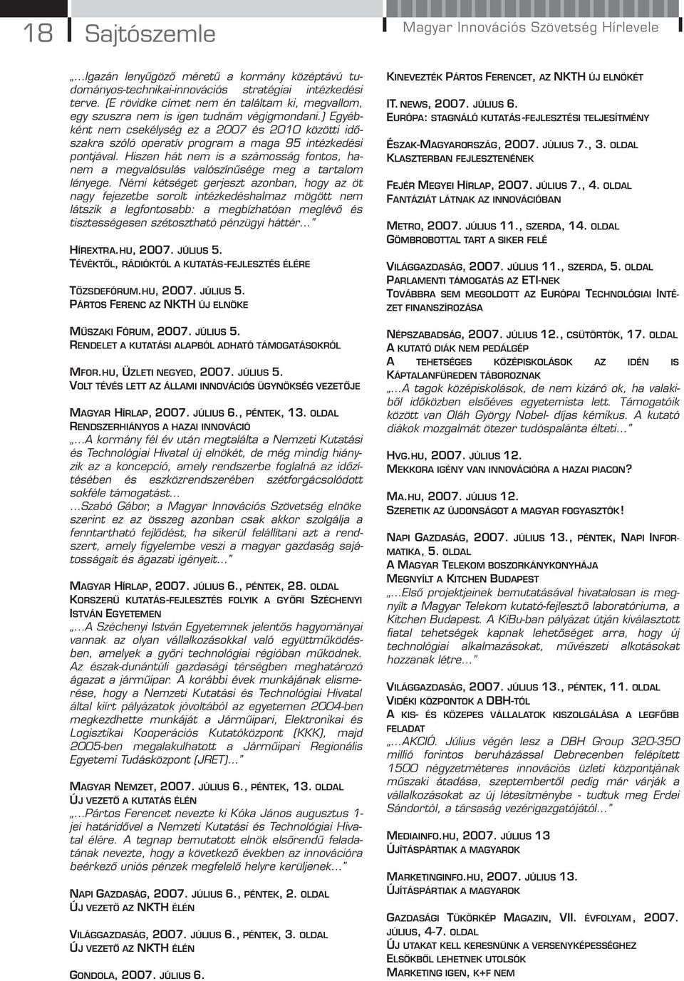 ) Egyébként nem csekélység ez a 2007 és 2010 közötti időszakra szóló operatív program a maga 95 intézkedési pontjával.