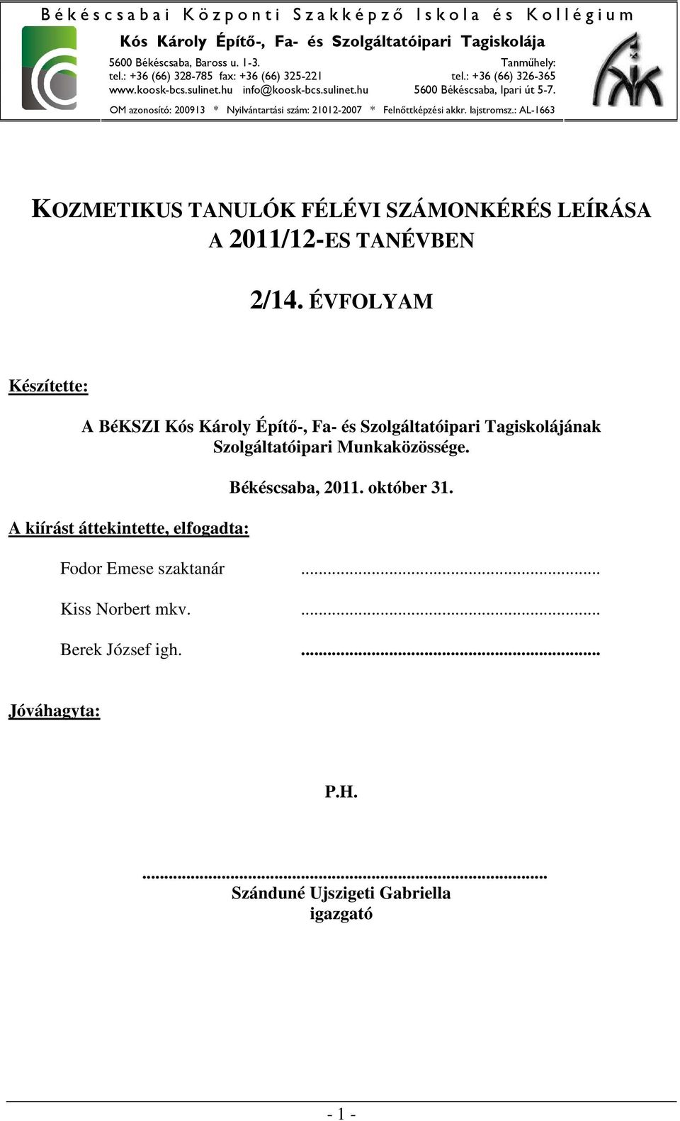 Szolgáltatóipari Munkaközössége. A kiírást áttekintette, elfogadta: Békéscsaba, 2011. október 31.