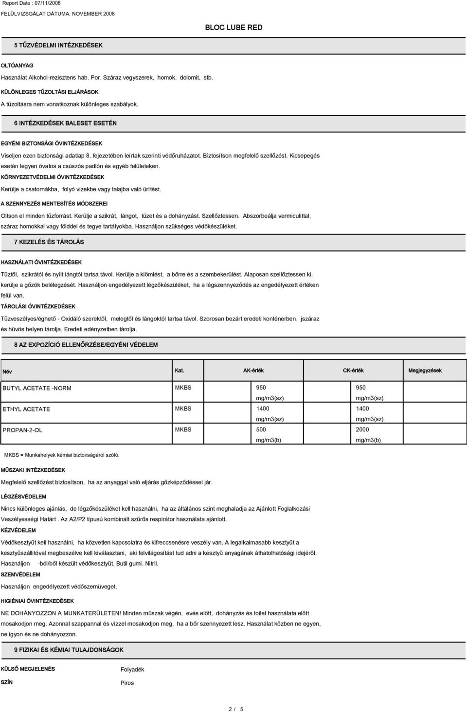 Kicsepegés esetén legyen óvatos a csúszós padlón és egyéb felületeken. KÖRNYEZETVÉDELMI ÓVINTÉZKEDÉSEK Kerülje a csatornákba, folyó vizekbe vagy talajba való ürítést.