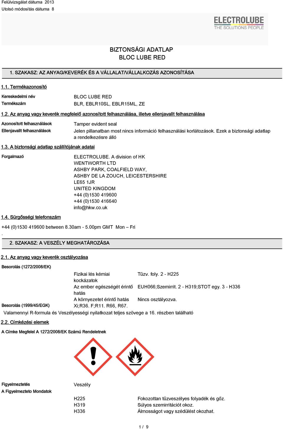 nincs információ felhasználási korlátozások. Ezek a biztonsági adatlap a rendelkezésre álló 1.3. A biztonsági adatlap szállítójának adatai Forgalmazó ELECTROLUBE.