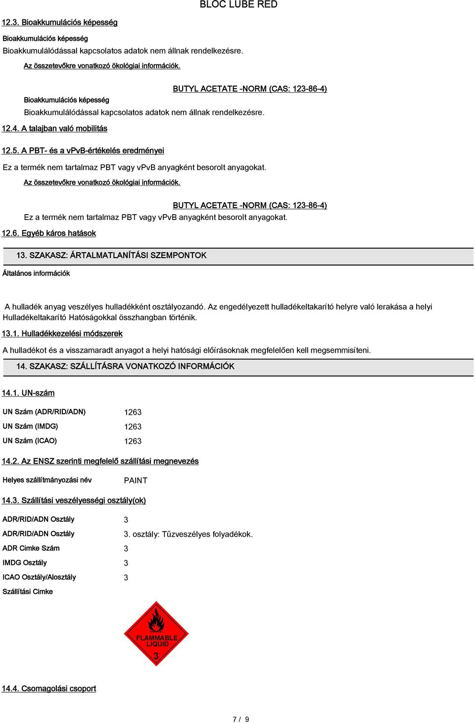 A PBT- és a vpvb-értékelés eredményei Ez a termék nem tartalmaz PBT vagy vpvb anyagként besorolt anyagokat. Az összetevőkre vonatkozó ökológiai információk.