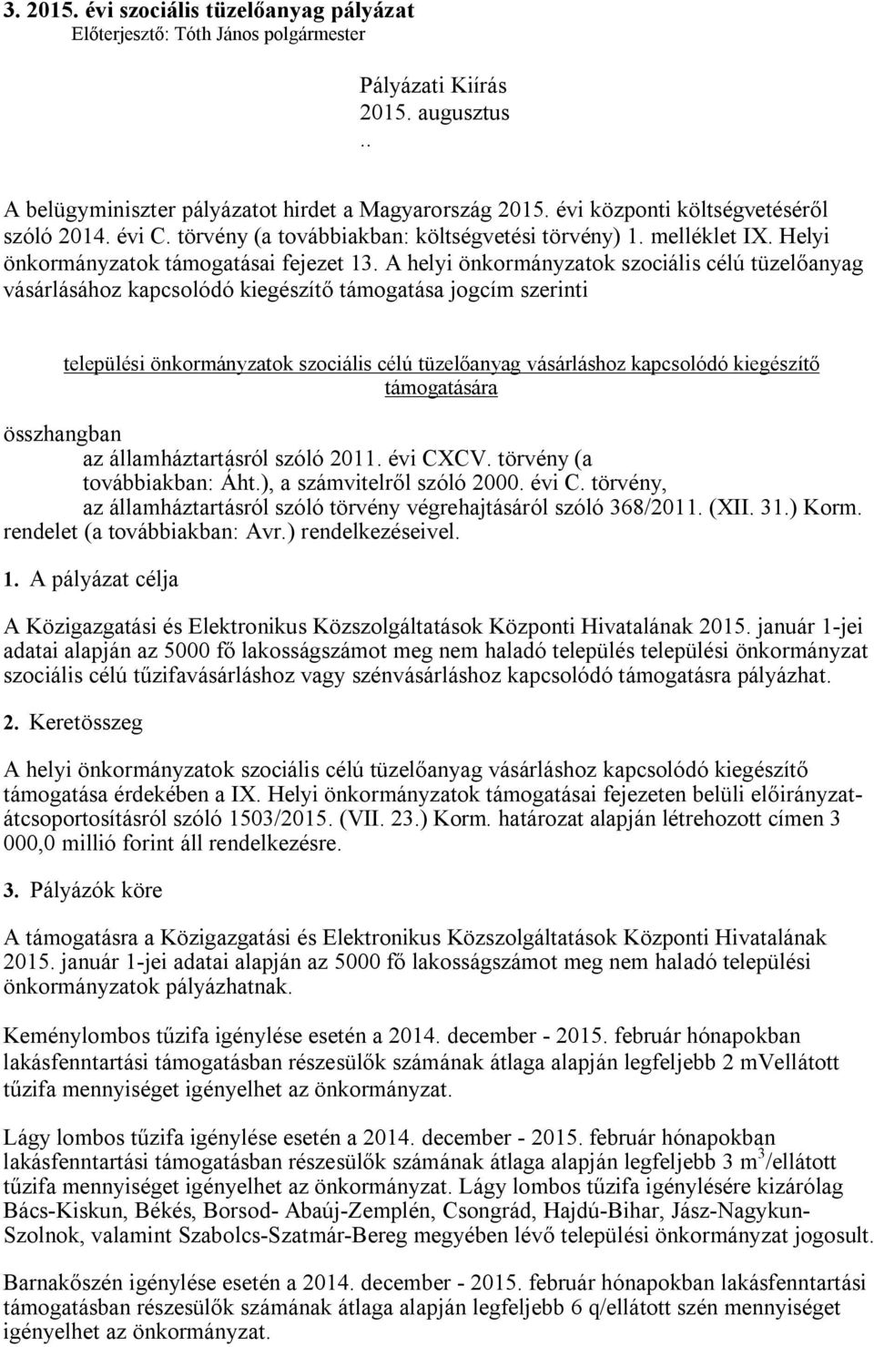 A helyi önkormányzatok szociális célú tüzelőanyag vásárlásához kapcsolódó kiegészítő támogatása jogcím szerinti települési önkormányzatok szociális célú tüzelőanyag vásárláshoz kapcsolódó kiegészítő