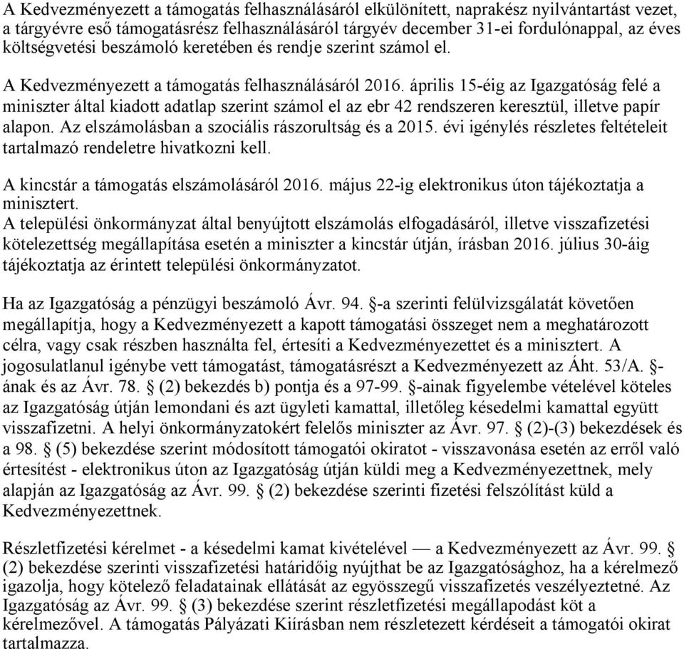 április 15-éig az Igazgatóság felé a miniszter által kiadott adatlap szerint számol el az ebr 42 rendszeren keresztül, illetve papír alapon. Az elszámolásban a szociális rászorultság és a 2015.