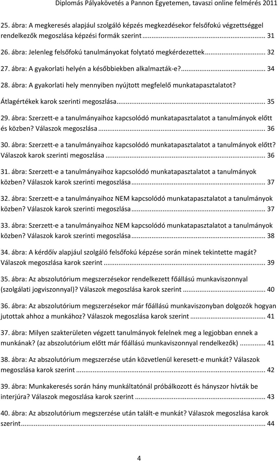 ábra: A gyakorlati hely mennyiben nyújtott megfelelő munkatapasztalatot? Átlagértékek karok szerinti megoszlása... 35 29.